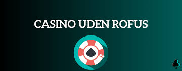Casino Uden Casinoer Uden ROFUS – Spil Uden Begrænsninger Casino Uden Casinoer Uden ROFUS – Spil Uden Begrænsninger