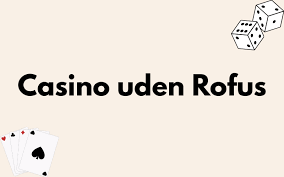 Casino Uden Casinoer Uden ROFUS – Spil Uden Begrænsninger Casino Uden Casinoer Uden ROFUS – Spil Uden Begrænsninger
